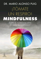 ¡Tómate un respiro! Mindfulness. El arte de mantener la calma en medio de la tempestad., , salud