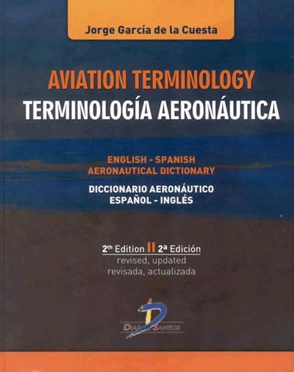 Aviation terminology: English-Spanish, Spanish-English aeronautical dictionary. Terminología aeronáutica: diccionario aeronáutico inglés-español, español-inglés, , aeronáutica