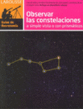 Observar las constelaciones a simple vista o con prismáticos. de Burillier, Hervé, 9788480169189, ASTRONOMÍA, astronomía, Larousse Editorial, S.A., Español