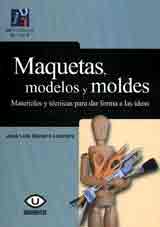 Maquetas, modelos y moldes: materiales y tecnicas para dar forma a las ideas (3ª ED), , arte