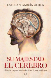 Su majestad el cerebro : historia, enigmas y misterios de un órgano prodigioso, , física general