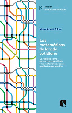 Las matemáticas de la vida cotidiana la realidad como recurso de aprendizaje y las matemáticas como medio de comprensión de Albertí Palmer, Miquel, 9788490975657, CIENCIA Y CONOCIMIENTO | MATEMÁTICAS, divulgación científica | matemáticas, Catarata, Español