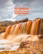 Rutas por el patrimonio arqueológico industrial de España, , geografía | arqueología