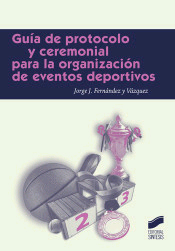 Guía de protocolo y ceremonia para la organización de eventos deportivos de Jorge J. Fernández y Vázquez, 9788491711124, OCIO | CIENCIAS SOCIALES, deporte | marketing | management, Síntesis, SA Editorial, Español