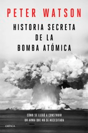 Historia secreta de la bomba atómica: Cómo se llegó a construir un arma que no se necesitaba, , ciencia y conocimiento general | ciencias sociales