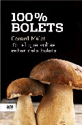 100% Bolets. Tot el que volies saber dels bolets (i els follets no t’han explicat mai)., , botánica