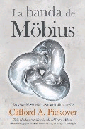 La banda de Möbius. Todo sobre la maravillosa banda del doctor Möbius: matemáticas, juegos mentales, literatura, arte, tecnología y cosmología., , matemáticas | tecnología | cosmología