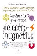 Nuestra vida en el campo electro-magnético, , electromagnetismo