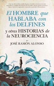 El hombre que hablaba con los delfines y otras historias de la neurociencia, , neurociencia