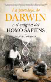 La paradoja de Darwin o el enigma del Homo Sapiens de Manuel Bautista, 9788494384646, CIENCIA Y CONOCIMIENTO | CIENCIAS BIOLÓGICAS, divulgación científica | evolución, Guadalmazán Ediciones, Español