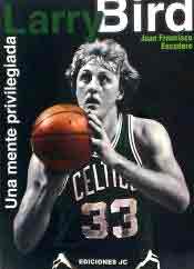 Larry Bird. Una mente privilegiada de Escudero, Juan Francisco, 9788495121530, OCIO, deporte, JC Ediciones, Español