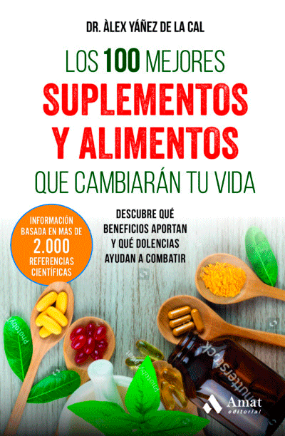 Los 100 mejores suplementos y alimentos que cambiarán tu vida: Descubre qué beneficios aportan y qué dolencias ayudan a combatir, , salud