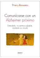 Comunicarse con un Alzheimer próximo. Entenderlo, no sentirse culpable, mantener un vínculo, , medicina