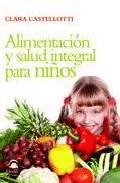 Alimentación y salud integral para niños. de Castellotti, Clara, 9788498271966, MEDICINA | CIENCIAS APLICADAS / TECNOLOGÍA, salud | alimentación, Dilema, Español