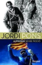 Jordi Pons. Alpinisme sense ficció de Pons, Jordi, 9788498293678, OCIO, deporte, Desnivel*, Español