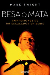 Besa o mata. Confesiones de un escalador en serie, , geografía | deporte