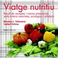 Viatge nutritiu. Recull de receptes i menús estacionals amb criteris naturistes, ecològics i solidaris., , nutrición | alimentación