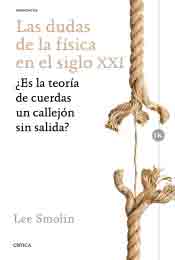 Las dudas de la física en el siglo XXI: ¿es la teoría de cuerdas un callejón sin salida? de Lee Smolin, 9788498929362, FÍSICA, física general, Crítica, SA Editorial, Español