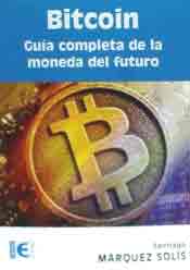 Bitcoin. Guía Completa De La Moneda Del Futuro, , informática