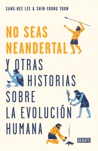 ¡No seas Neandertal!, , evolución