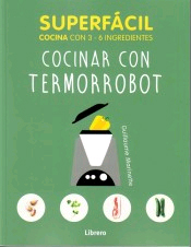 Superfácil Cocina con 3-6 ingredientes. Cocinar con termorobot, , cocina