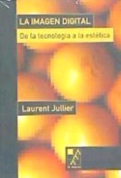 La imagen digital: de la tecnología a la estética de Jullier, Laurent, 9789508890634, INFORMÁTICA | ARTE, informática | fotografía, La marca editora, Español