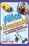 ¡Niños inventando! Proyectos hechos realidad de jóvenes creativos, , divulgación científica
